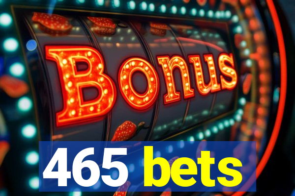 465 bets